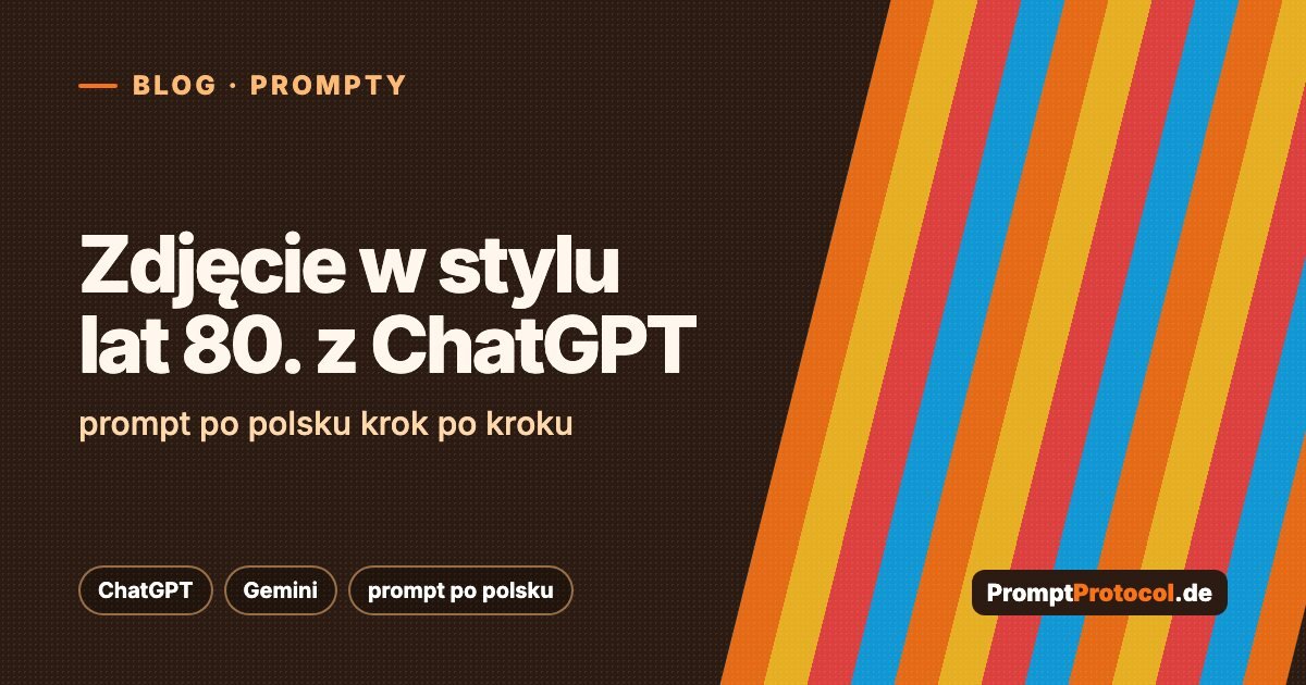 Zdjęcie w stylu lat 80. z ChatGPT: prompt po polsku